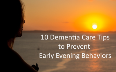 10 Dementia Care Tips to Prevent Early Evening Behavior Changes